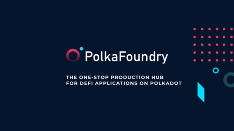 PolkaFoundry is a Panacea for dApp Developers