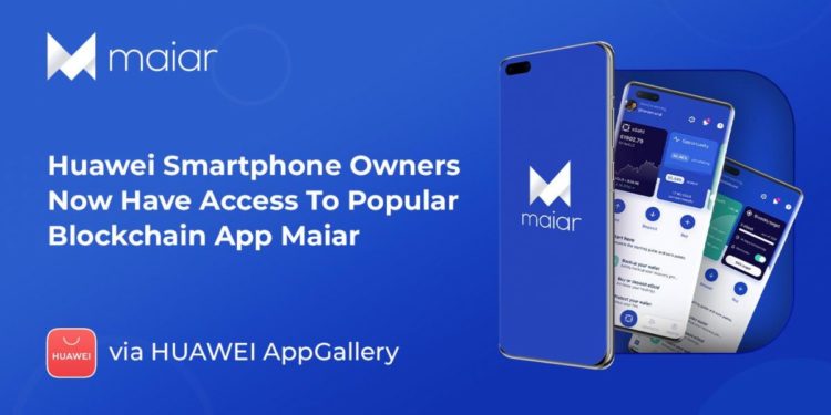 Huawei Smartphone Owners Now Have Access To Popular Blockchain App Maiar via AppGallery