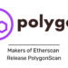Etherscan creators release blockchain explorer PolygonScan.