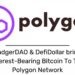 BadgerDAO & DefiDollar bring Interest-Bearing Bitcoin To The Polygon Network