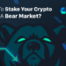 Where To Stake Your Crypto During a Bear Market?