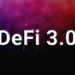 DeFi 3.0 – A Pathway Forward