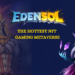 The 4 Reasons Why Edensol is the Hottest Gaming Metaverse