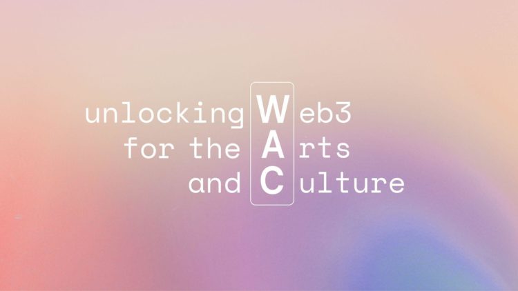 Introducing WAC Lab – A Web3 Fellowship Program for the Arts and Culture Institutions
