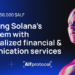 Expanding Solana’s Ecosystem With Decentralized Financial & Communication Services