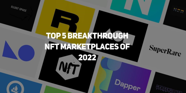 TOP 5 Breakthrough NFT Marketplaces of 2022