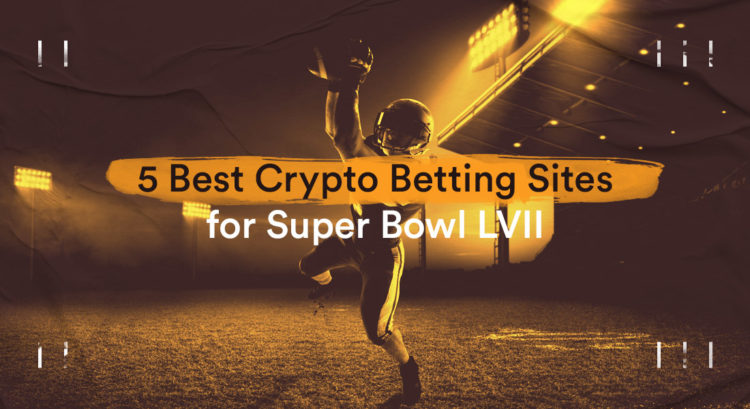 Top 5 Best Bitcoin Betting Sites for Super Bowl LVII