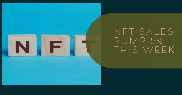 NFT Trading Sales Pump 5%, Surpassing $100M This Week
