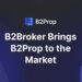 B2Broker Launches B2Prop – a Brand-New Prop Trading Turnkey Solution