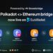 SubWallet Enhances Polkadot User Experience with Bridge