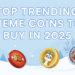 6 Top Meme Coins To Invest in 2025 That Could Lead the Next Market Boom