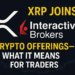 XRP Joins Interactive Brokers’ Crypto Offerings—What It Means for Traders