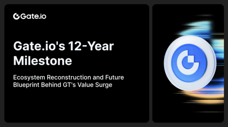 Gate.io’s 12-Year Milestone: Ecosystem Reconstruction and Future Blueprint Behind GT’s Value Surge