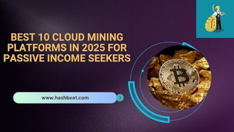 Best 10 Cloud Mining Platforms in 2025 for Passive Income Seekers