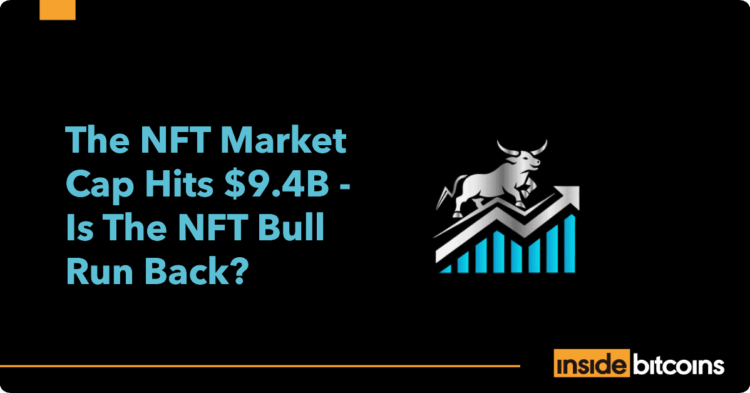 NFT Market Cap Hits $9.4B, As ETH Nears ATH – InsideBitcoins